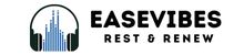 Easevibes - Rest and Relax